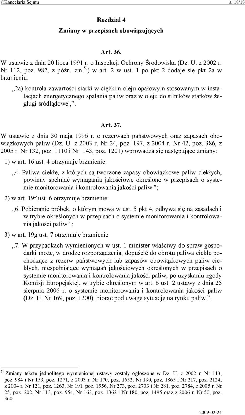 1 po pkt 2 dodaje się pkt 2a w brzmieniu: 2a) kontrola zawartości siarki w ciężkim oleju opałowym stosowanym w instalacjach energetycznego spalania paliw oraz w oleju do silników statków żeglugi