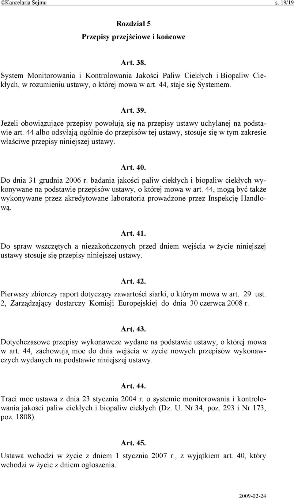 44 albo odsyłają ogólnie do przepisów tej ustawy, stosuje się w tym zakresie właściwe przepisy niniejszej ustawy. Art. 40. Do dnia 31 grudnia 2006 r.