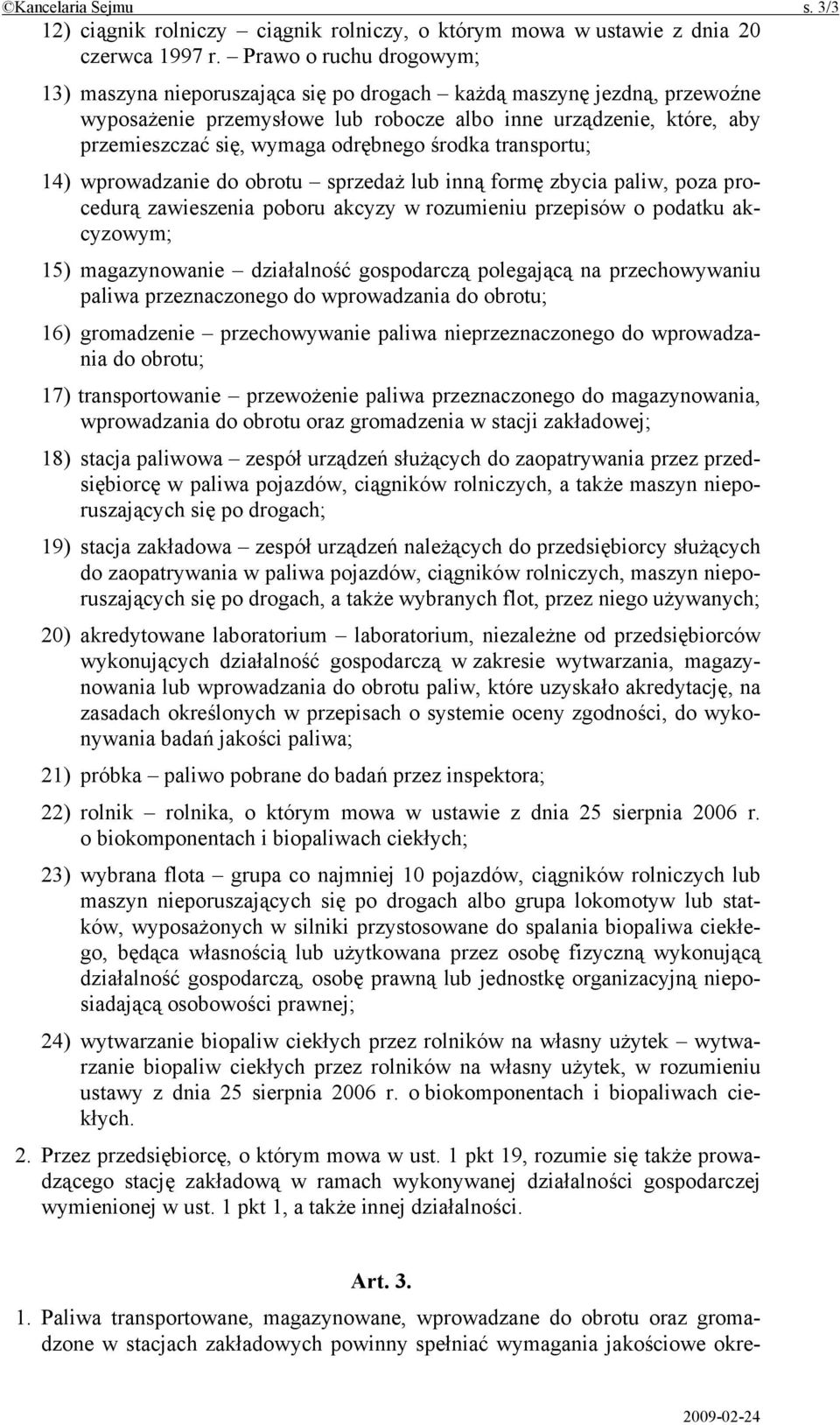 odrębnego środka transportu; 14) wprowadzanie do obrotu sprzedaż lub inną formę zbycia paliw, poza procedurą zawieszenia poboru akcyzy w rozumieniu przepisów o podatku akcyzowym; 15) magazynowanie