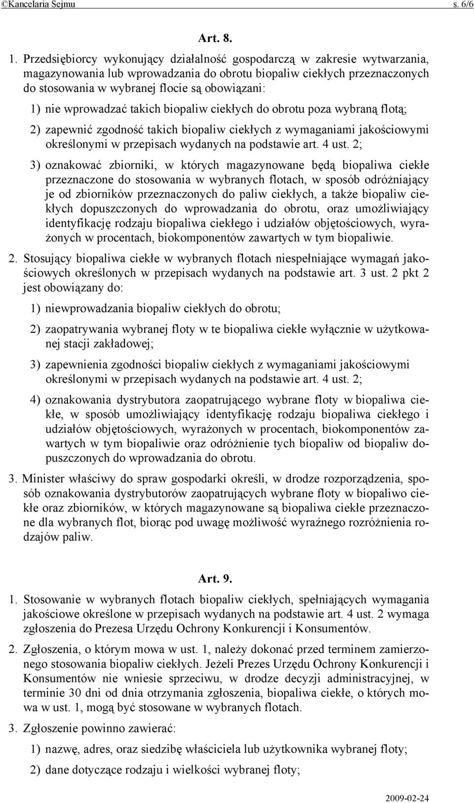 nie wprowadzać takich biopaliw ciekłych do obrotu poza wybraną flotą; 2) zapewnić zgodność takich biopaliw ciekłych z wymaganiami jakościowymi określonymi w przepisach wydanych na podstawie art.