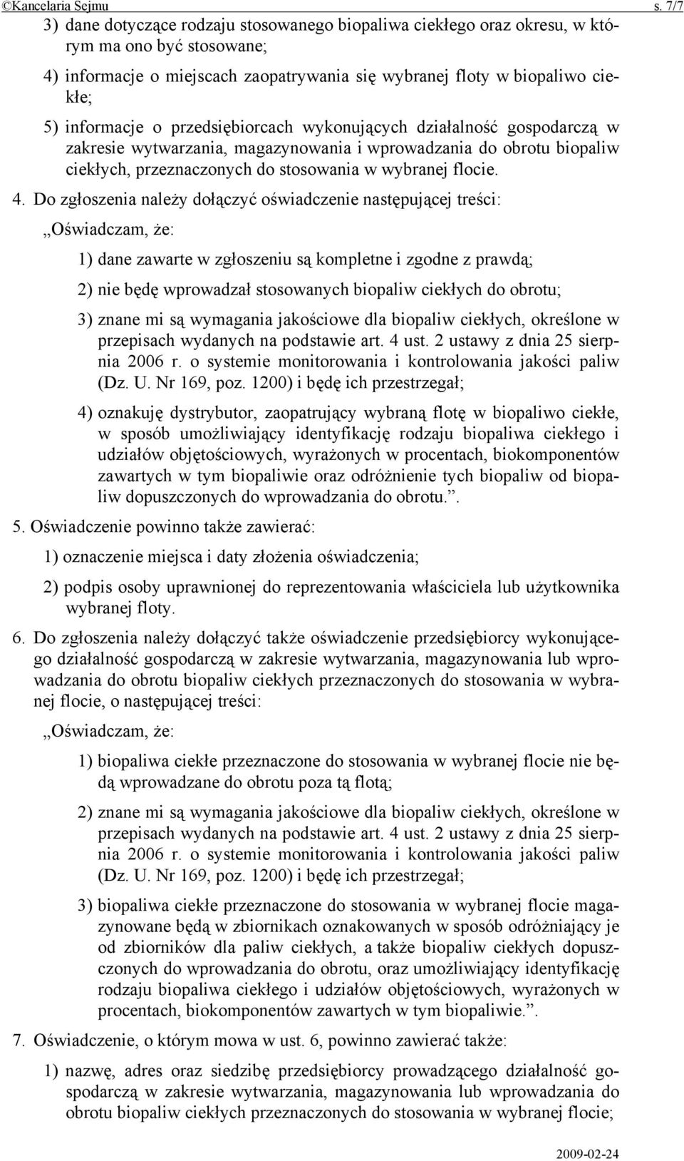 przedsiębiorcach wykonujących działalność gospodarczą w zakresie wytwarzania, magazynowania i wprowadzania do obrotu biopaliw ciekłych, przeznaczonych do stosowania w wybranej flocie. 4.