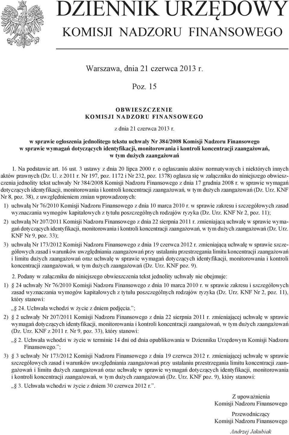 zaangażowań 1. Na podstawie art. 16 ust. 3 ustawy z dnia 20 lipca 2000 r. o ogłaszaniu aktów normatywnych i nie których innych aktów prawnych (Dz. U. z 2011 r. Nr 197, poz. 1172 i Nr 232, poz.