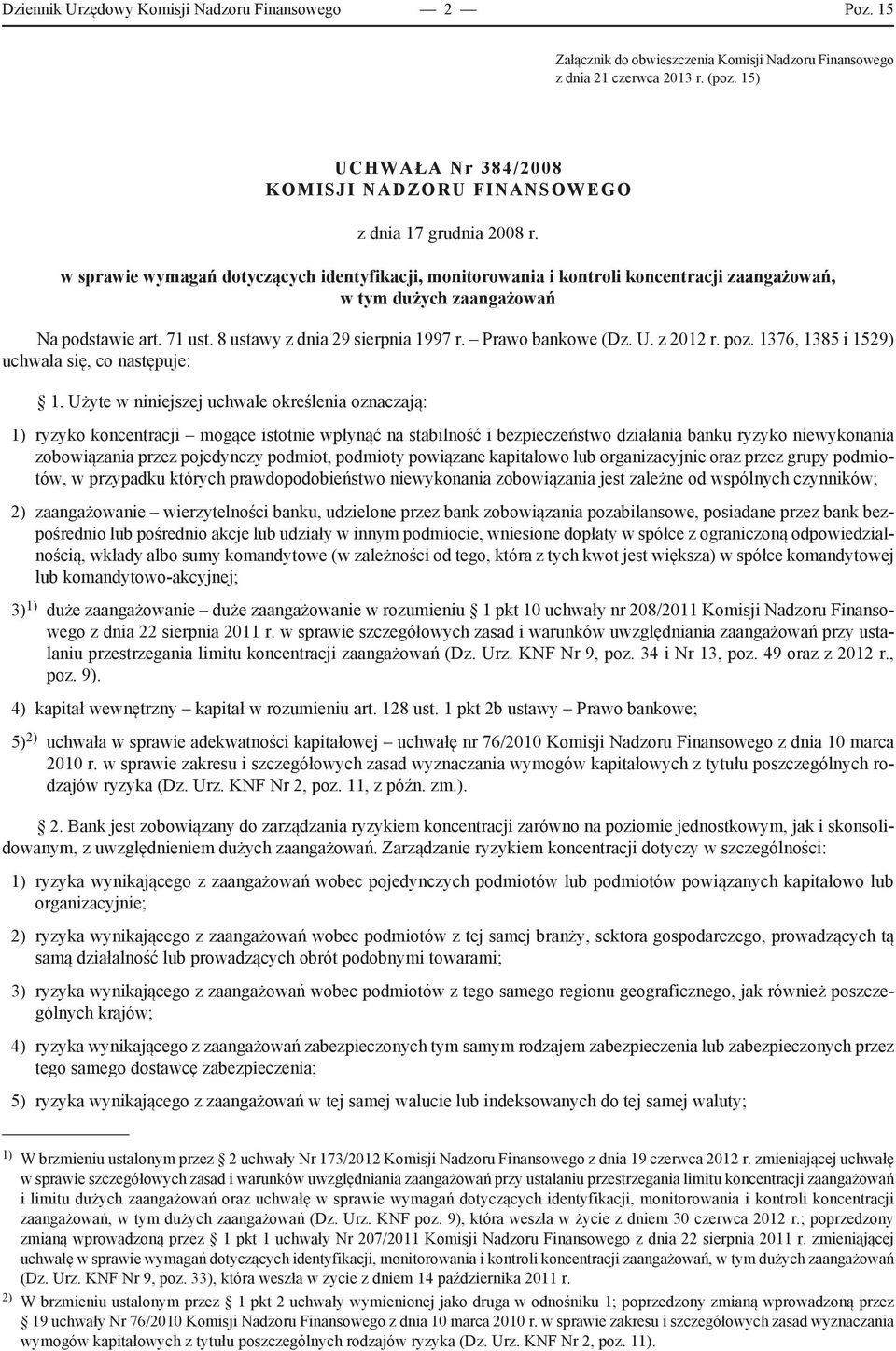 Prawo bankowe (Dz. U. z 2012 r. poz. 1376, 1385 i 1529) uchwala się, co następuje: 1.