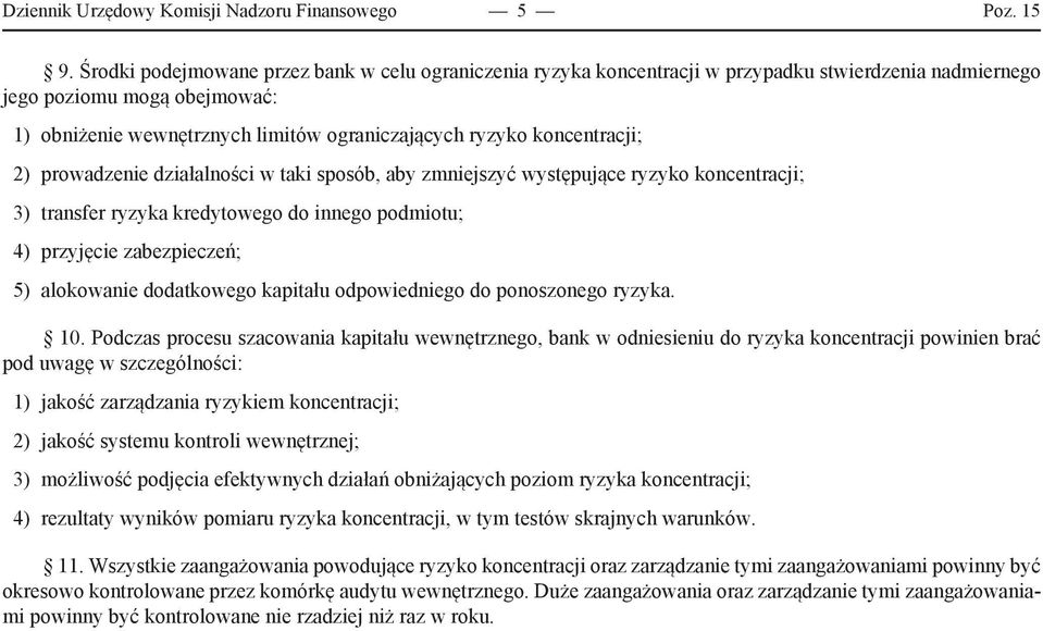 koncentracji; 2) prowadzenie działalności w taki sposób, aby zmniejszyć występujące ryzyko koncentracji; 3) transfer ryzyka kredytowego do innego podmiotu; 4) przyjęcie zabezpieczeń; 5) alokowanie