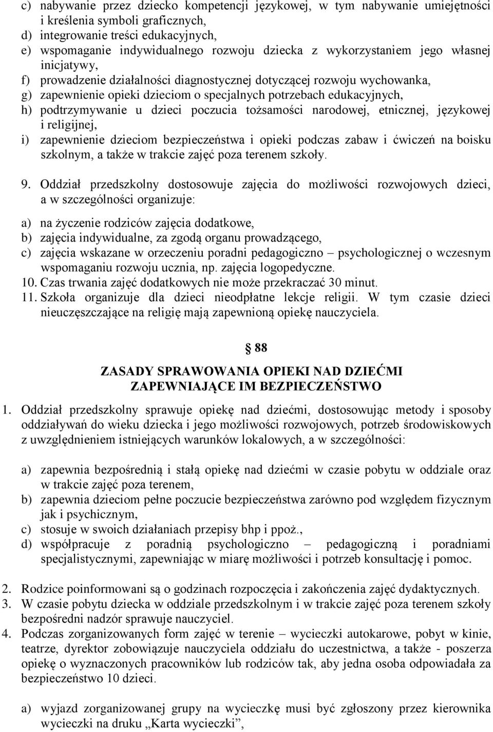 podtrzymywanie u dzieci poczucia tożsamości narodowej, etnicznej, językowej i religijnej, i) zapewnienie dzieciom bezpieczeństwa i opieki podczas zabaw i ćwiczeń na boisku szkolnym, a także w trakcie