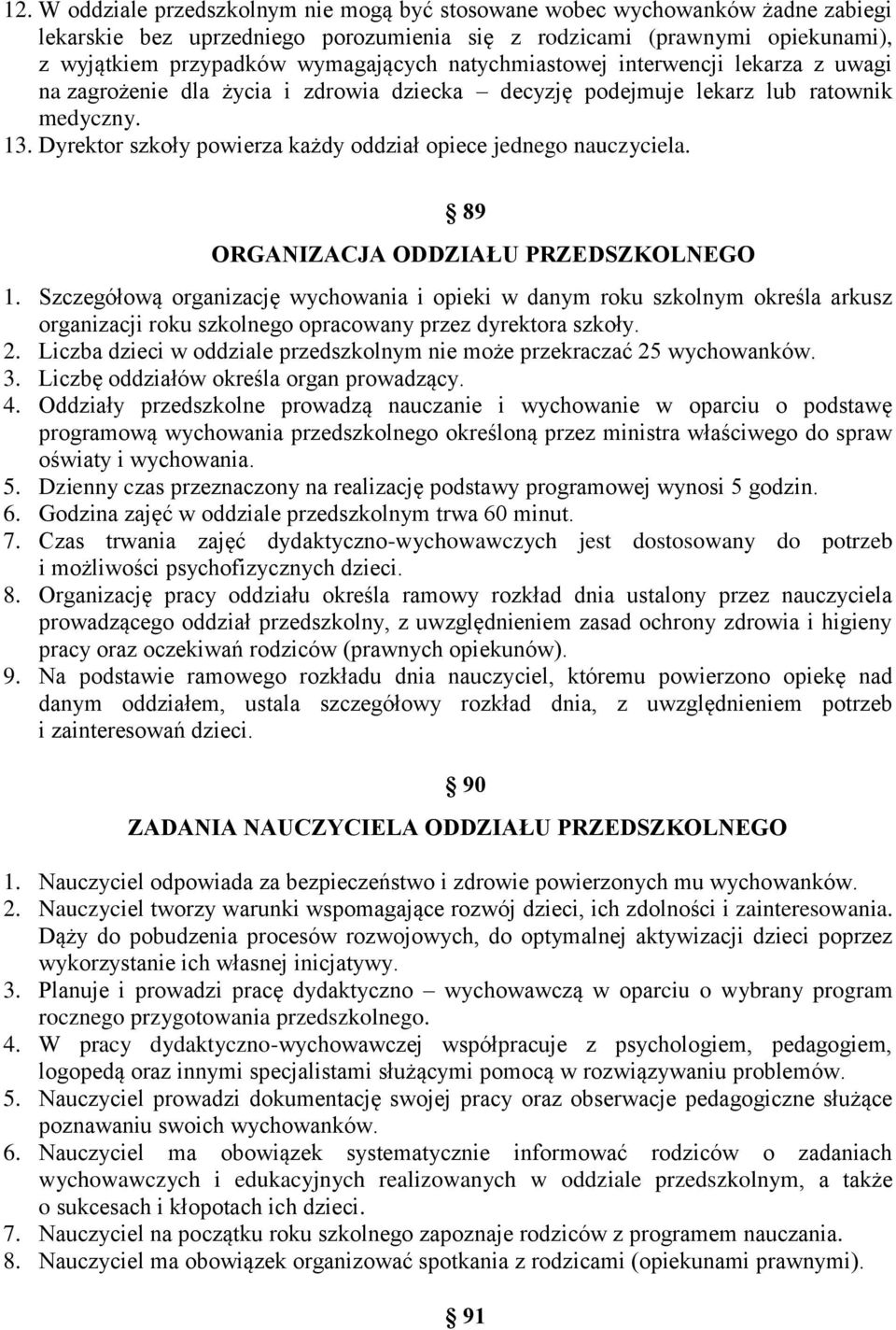 Dyrektor szkoły powierza każdy oddział opiece jednego nauczyciela. 89 ORGANIZACJA ODDZIAŁU PRZEDSZKOLNEGO 1.