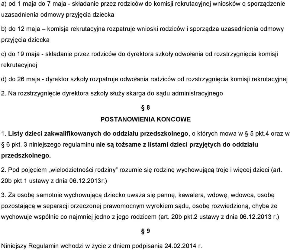 rozpatruje odwołania rodziców od rozstrzygnięcia komisji rekrutacyjnej 2. Na rozstrzygnięcie dyrektora szkoły służy skarga do sądu administracyjnego 8 POSTANOWIENIA KONCOWE 1.