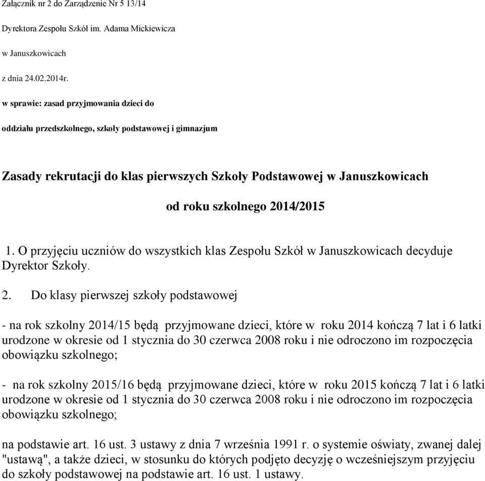 O przyjęciu uczniów do wszystkich klas Zespołu Szkół w Januszkowicach decyduje Dyrektor Szkoły. 2.