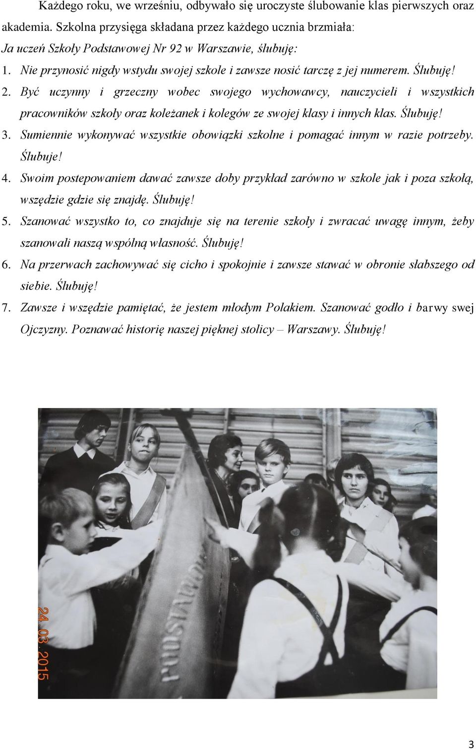 Ślubuję! 2. Być uczynny i grzeczny wobec swojego wychowawcy, nauczycieli i wszystkich pracowników szkoły oraz koleżanek i kolegów ze swojej klasy i innych klas. Ślubuję! 3.