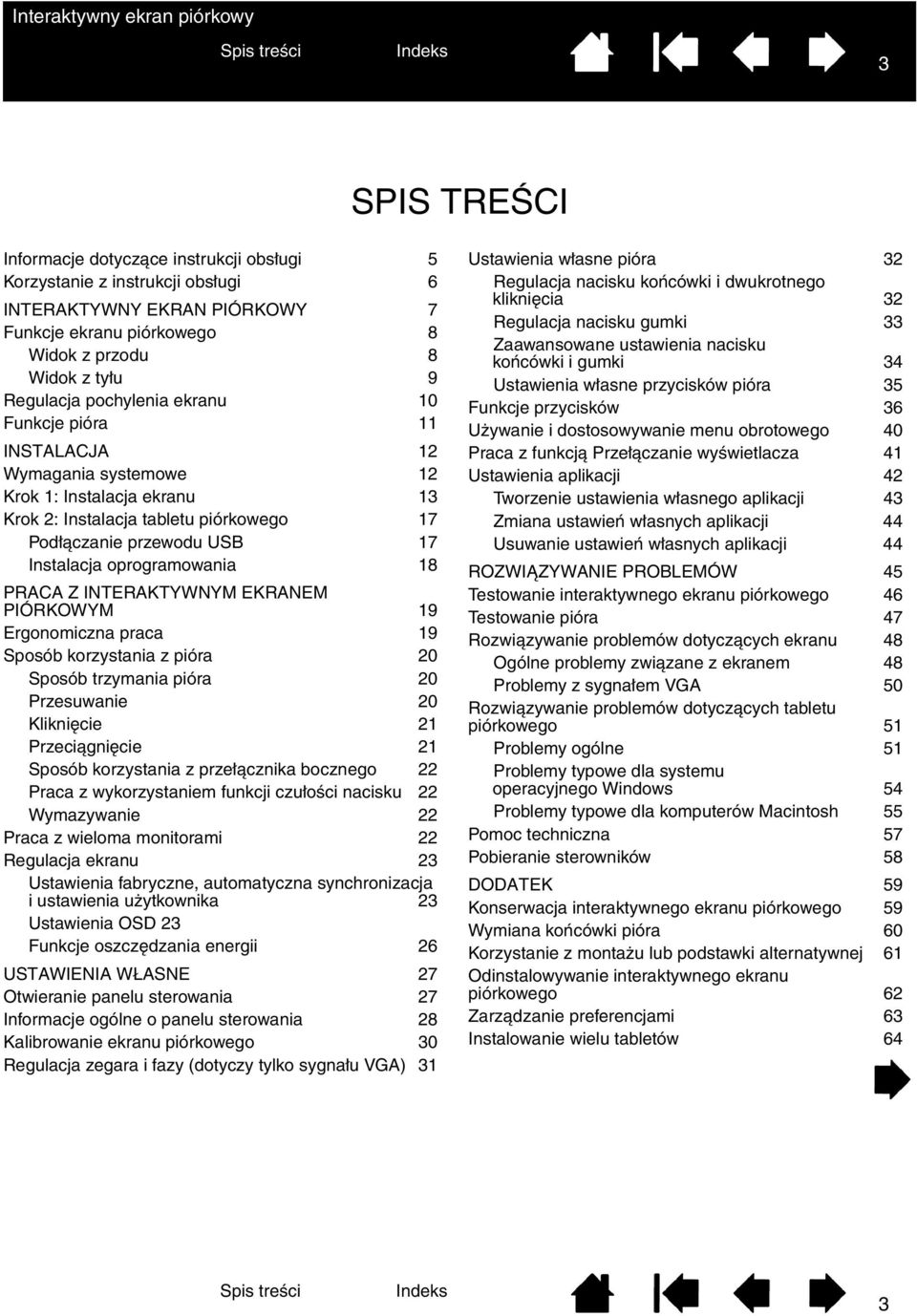 18 PRACA Z INTERAKTYWNYM EKRANEM PIÓRKOWYM 19 Ergonomiczna praca 19 Sposób korzystania z pióra 20 Sposób trzymania pióra 20 Przesuwanie 20 Kliknięcie 21 Przeciągnięcie 21 Sposób korzystania z