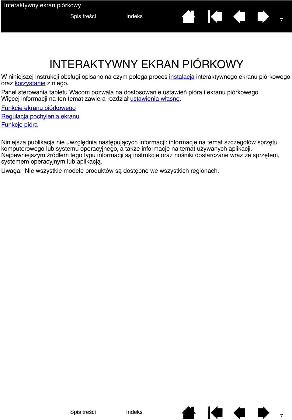 Funkcje ekranu piórkowego Regulacja pochylenia ekranu Funkcje pióra Niniejsza publikacja nie uwzględnia następujących informacji: informacje na temat szczegółów sprzętu komputerowego lub systemu