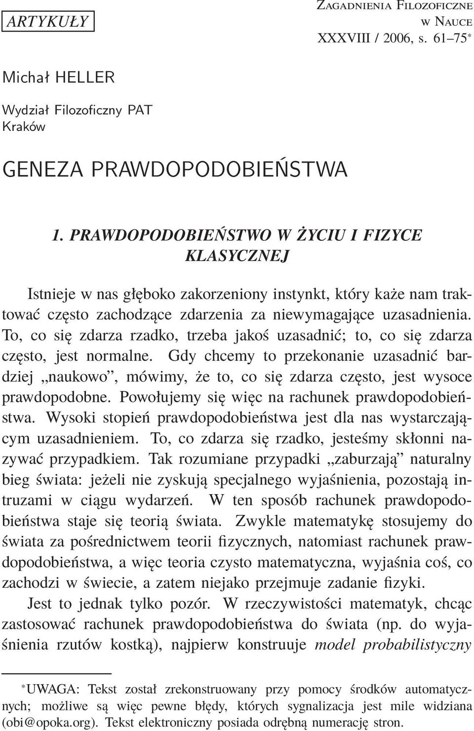 To, co się zdarza rzadko, trzeba jakoś uzasadnić; to, co się zdarza często, jest normalne.