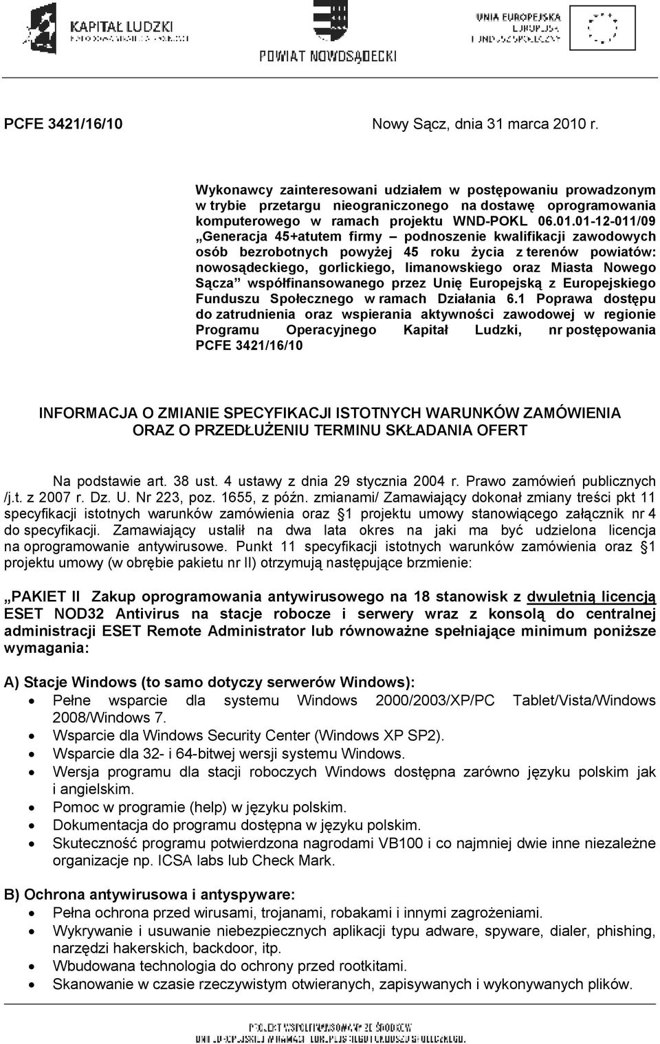 01-12-011/09 Generacja 45+atutem firmy podnoszenie kwalifikacji zawodowych osób bezrobotnych powyŝej 45 roku Ŝycia z terenów powiatów: nowosądeckiego, gorlickiego, limanowskiego oraz Miasta Nowego