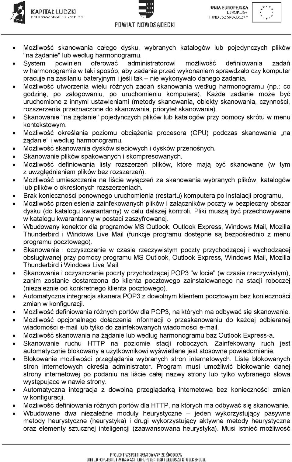 nie wykonywało danego zadania. MoŜliwość utworzenia wielu róŝnych zadań skanowania według harmonogramu (np.: co godzinę, po zalogowaniu, po uruchomieniu komputera).