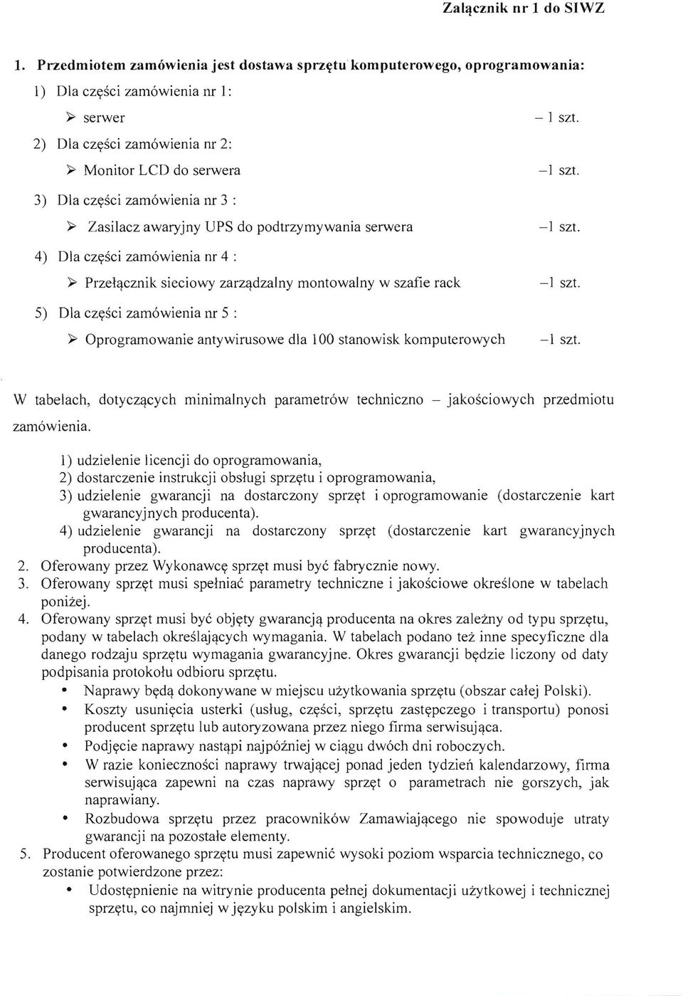 5) Dla czysci zamwienia nr 5 : ~ Oprgramwanie antywiruswe dla 100 stanwisk kmputerwych -1 szt. W tabelach, dtyczqcych minimalnych parametrw techniczn - jaksciwych przedmitu zamwienia.