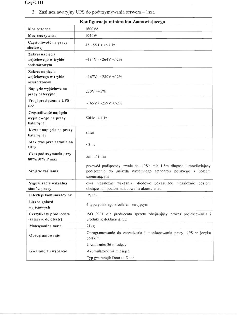 wyjsciwe na pracy bateryjnej Prgi przeh\czania UPSsiec CZ'rsttIiwsc na pi'rcia wyjsciweg na pracy bateryjnej Ksztalt napi'rcia na pracy bateryjnej Max czas przelljczania na UPS Czas pdtrzymania przy