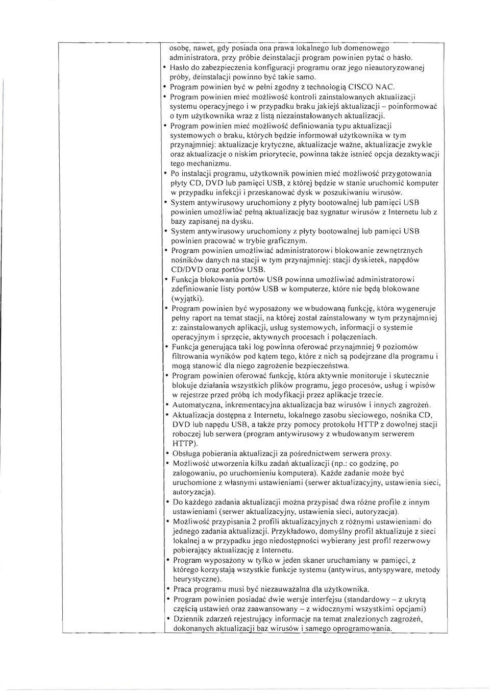 Prgram pwinien miee mzliwse kntrli zainstalwanych aktualizacji systemu peracyjneg i w przypadkll brakujakiejs aktualizacji - pinfrmwae tym uzytkwnika wraz z listq niezainstalwanych aktualizacji.