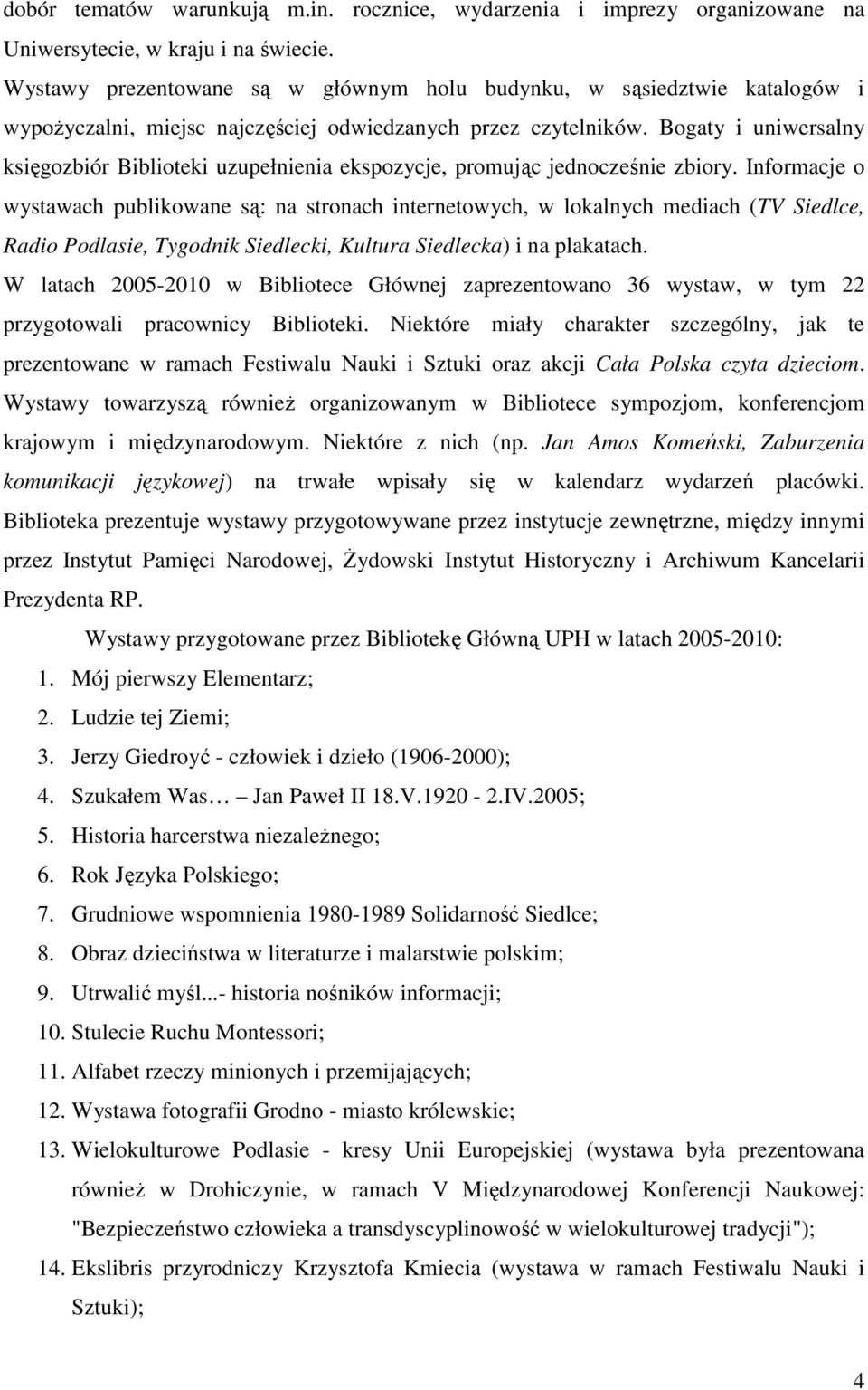 Bogaty i uniwersalny księgozbiór Biblioteki uzupełnienia ekspozycje, promując jednocześnie zbiory.