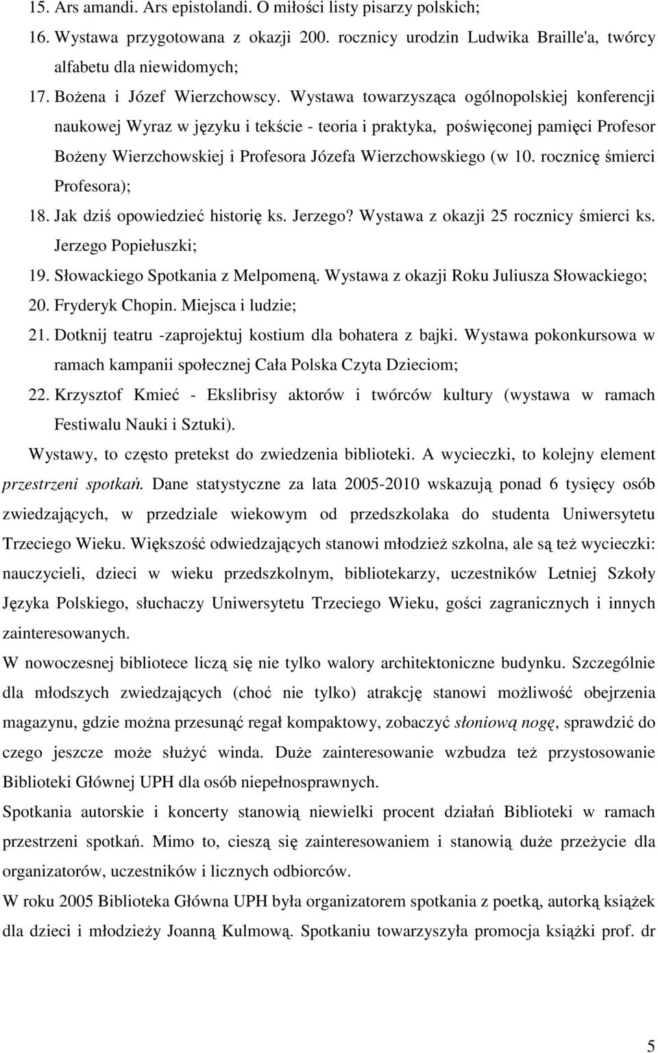 Wystawa towarzysząca ogólnopolskiej konferencji naukowej Wyraz w języku i tekście - teoria i praktyka, poświęconej pamięci Profesor Bożeny Wierzchowskiej i Profesora Józefa Wierzchowskiego (w 10.
