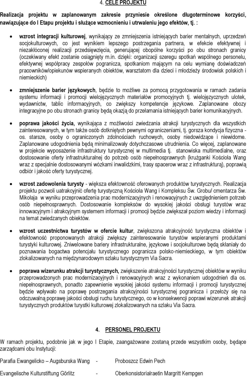 niezakłóconej realizacji przedsięwzięcia, generującej obopólne korzyści po obu stronach granicy (oczekiwany efekt zostanie osiągnięty m.in.