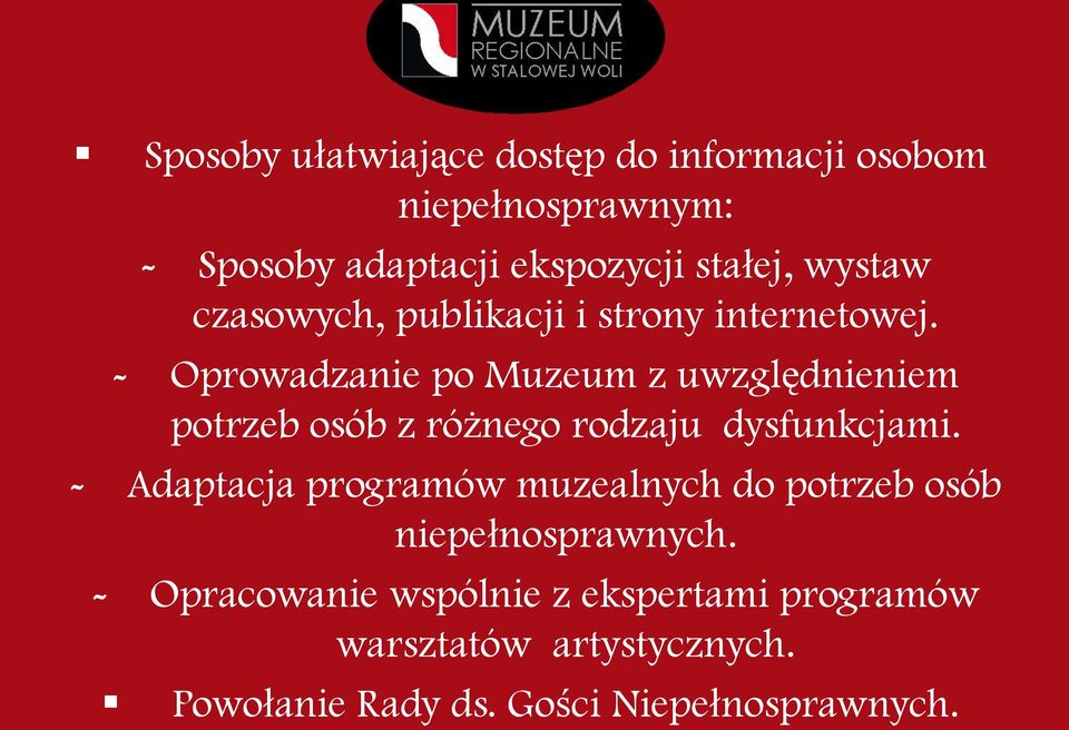 - Oprowadzanie po Muzeum z uwzględnieniem potrzeb osób z różnego rodzaju dysfunkcjami.