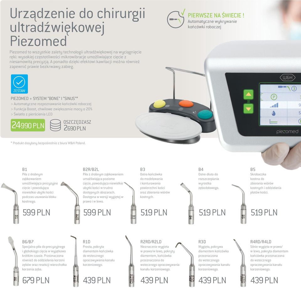 automatyczne wykrywanie końcówki roboczej ZEstaW PIEZoMEd + system BoNE I sinus * > automatyczne rozpoznawanie końcówki roboczej > Funkcja Boost, chwilowe zwiększenie mocy o 20% > Światło z