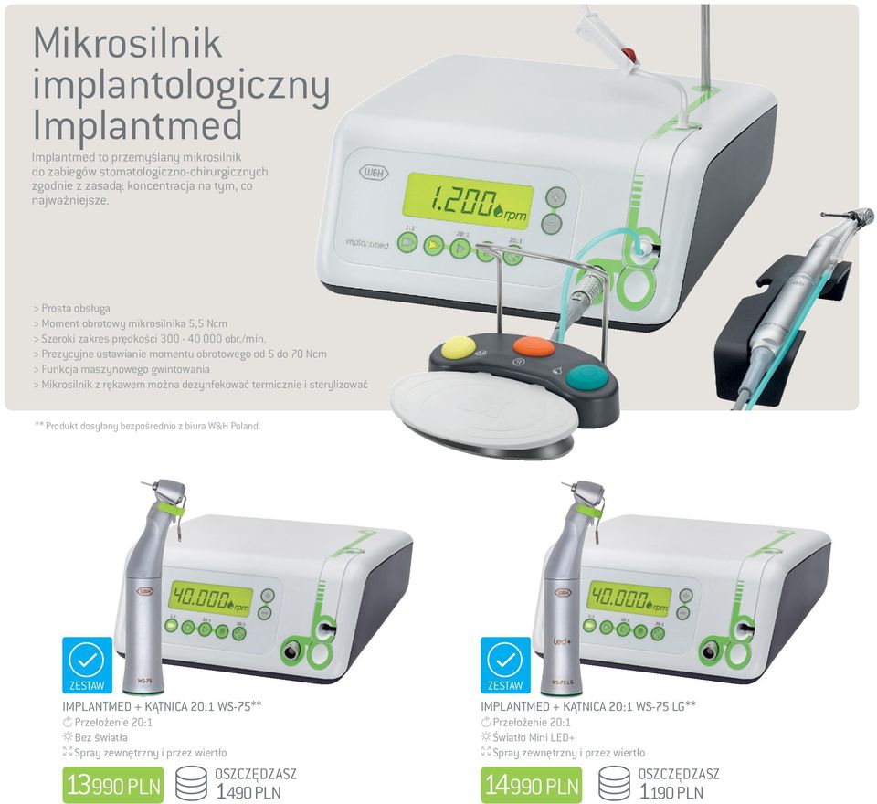 > Prezycyjne ustawianie momentu obrotowego od 5 do 70 Ncm > Funkcja maszynowego gwintowania > Mikrosilnik z rękawem można dezynfekować termicznie i sterylizować ** Produkt