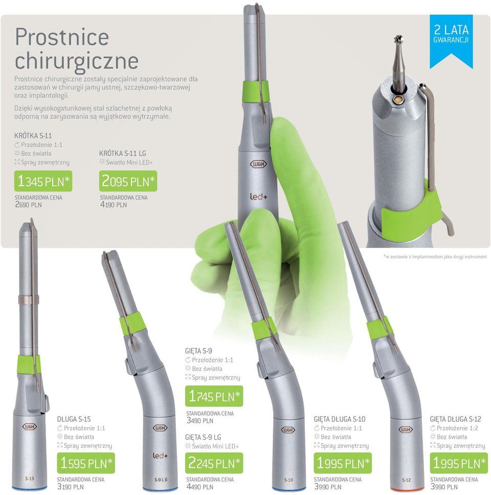 2 Lata GWaraNcJI KrÓtKa s-11 1345 PLN* 2690 PLN KrÓtKa s-11 LG 2095 PLN* 4190 PLN *w zestawie z Implantmedem jako drugi instrument GIĘta s-9
