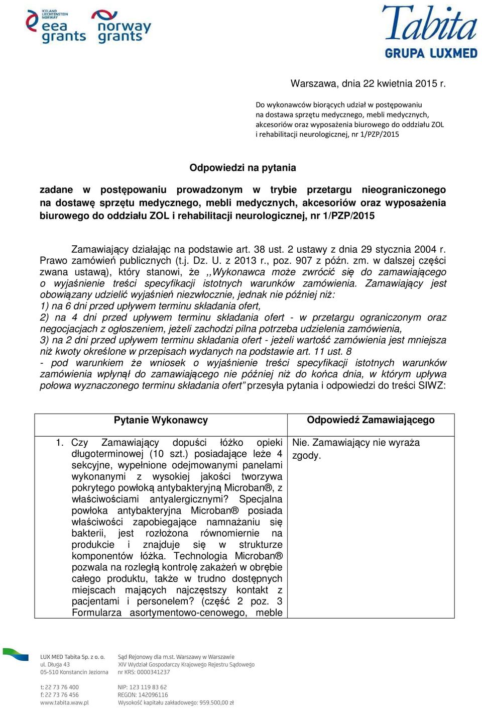 Odpowiedzi na pytania zadane w postępowaniu prowadzonym w trybie przetargu nieograniczonego na dostawę sprzętu medycznego, mebli medycznych, akcesoriów oraz wyposażenia biurowego do oddziału ZOL i