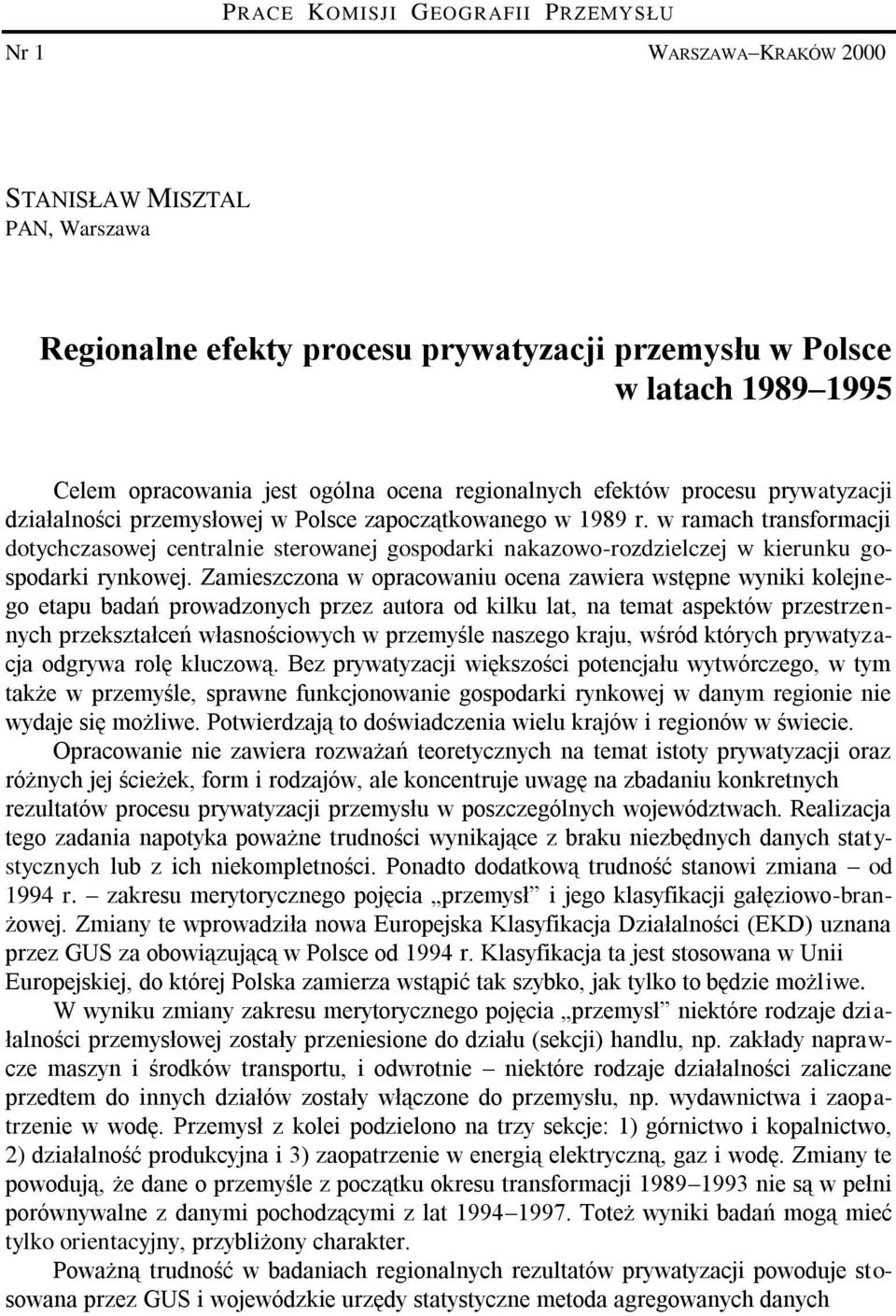 w ramach transformacji dotychczasowej centralnie sterowanej gospodarki nakazowo-rozdzielczej w kierunku gospodarki rynkowej.