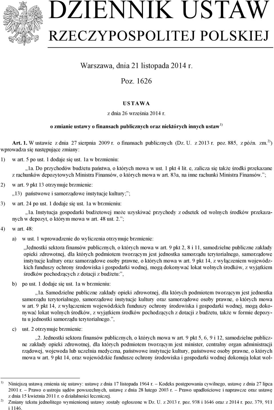 Do przychodów budżetu państwa, o których mowa w ust. 1 pkt 4 lit. e, zalicza się także środki przekazane z rachunków depozytowych Ministra Finansów, o których mowa w art.