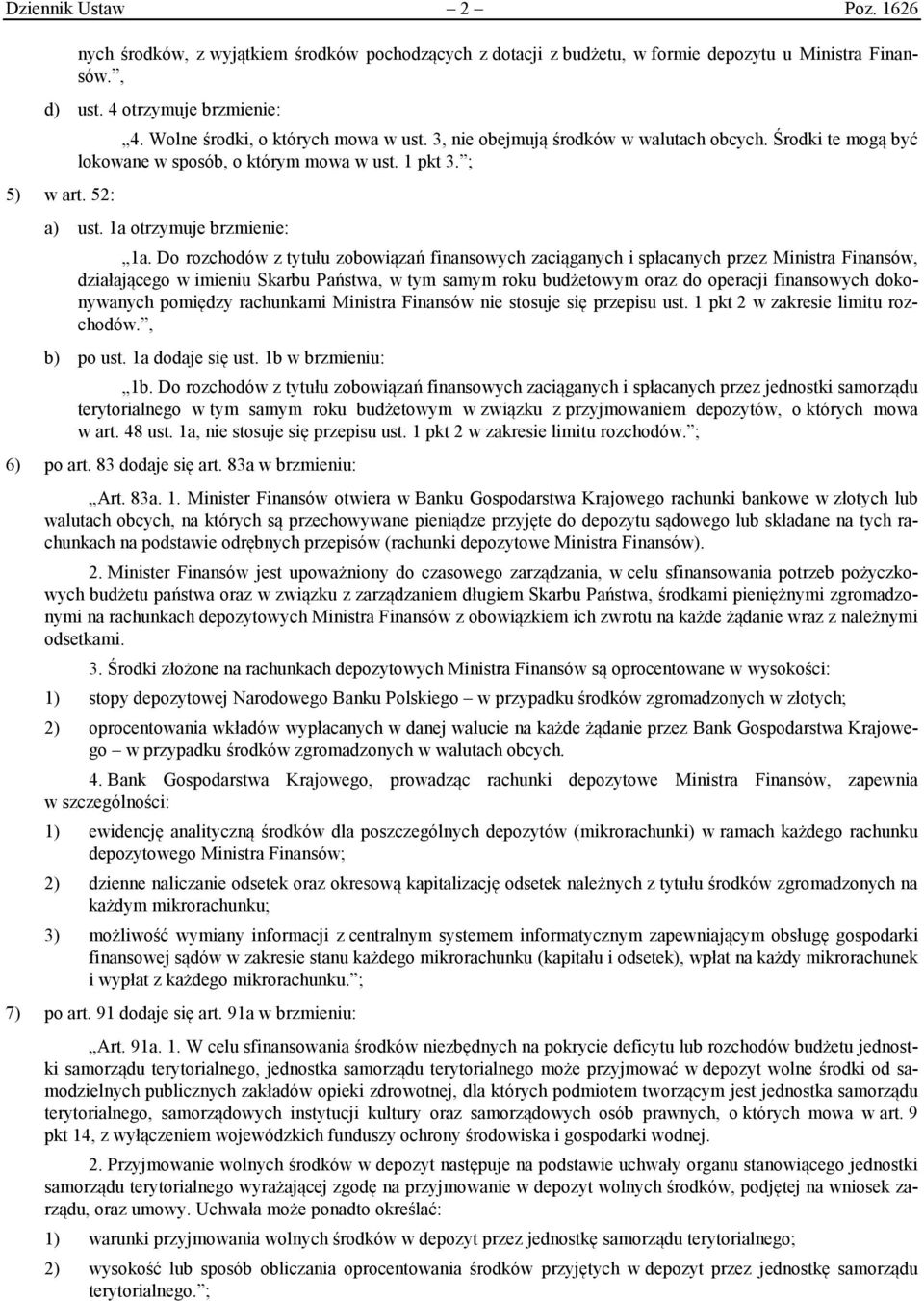 Do rozchodów z tytułu zobowiązań finansowych zaciąganych i spłacanych przez Ministra Finansów, działającego w imieniu Skarbu Państwa, w tym samym roku budżetowym oraz do operacji finansowych