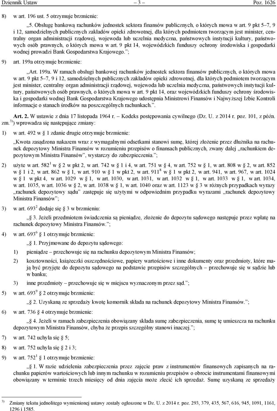 państwowych instytucji kultury, państwowych osób prawnych, o których mowa w art. 9 pkt 14, wojewódzkich funduszy ochrony środowiska i gospodarki wodnej prowadzi Bank Gospodarstwa Krajowego. ; 9) art.