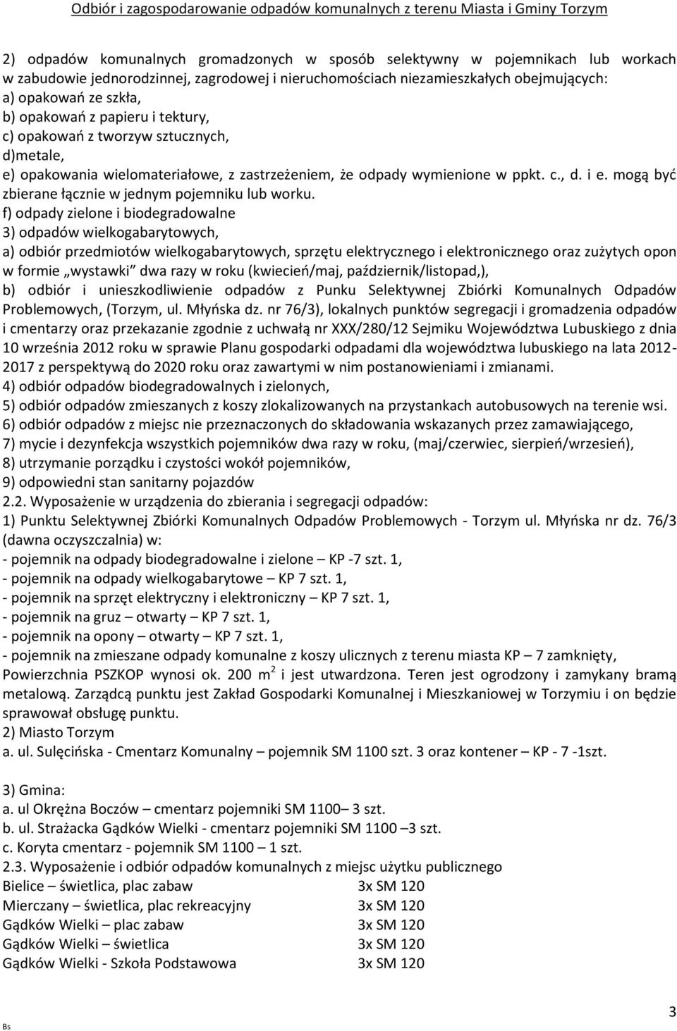 mogą być zbierane łącznie w jednym pojemniku lub worku.
