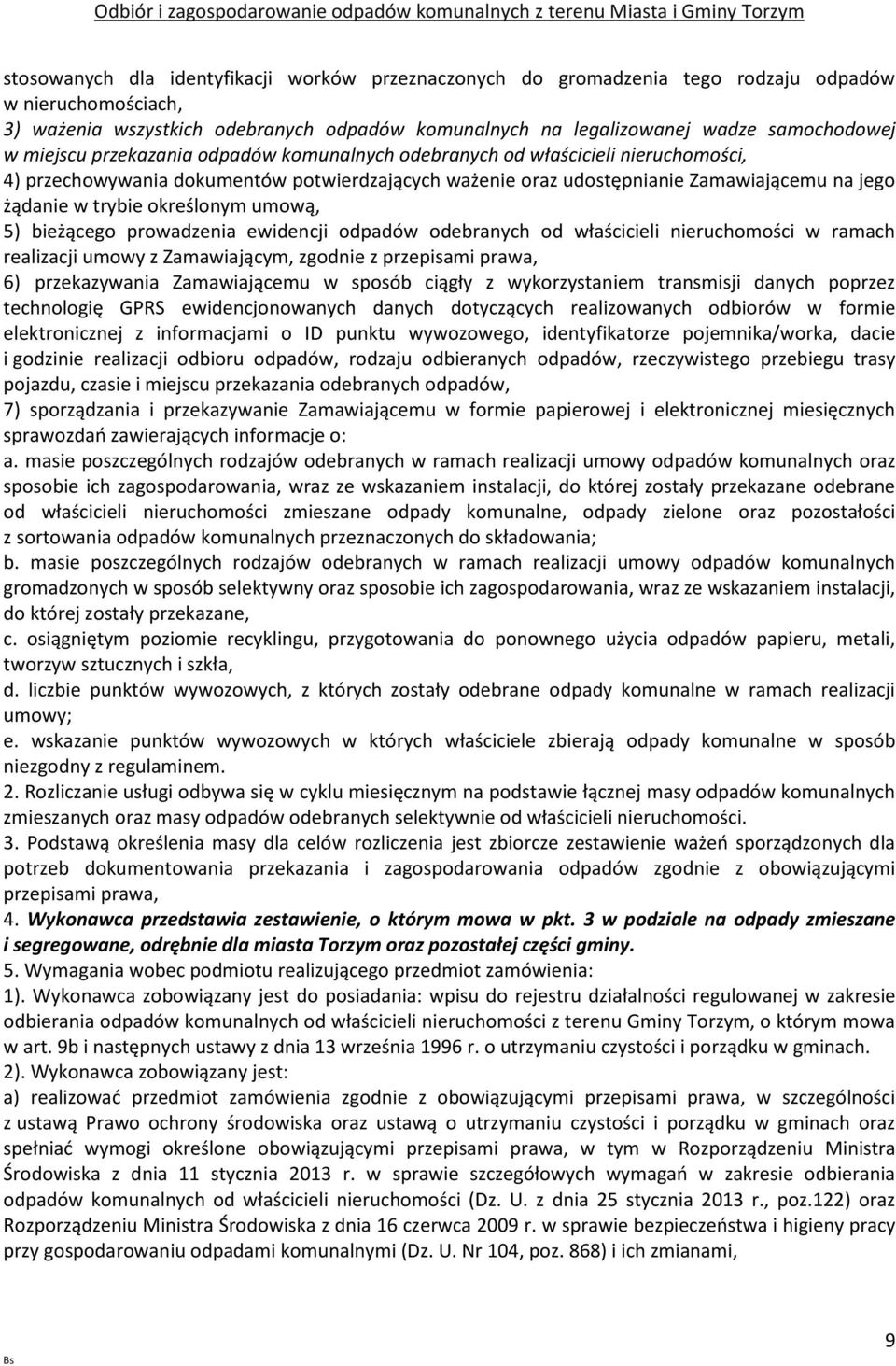 określonym umową, 5) bieżącego prowadzenia ewidencji odpadów odebranych od właścicieli nieruchomości w ramach realizacji umowy z Zamawiającym, zgodnie z przepisami prawa, 6) przekazywania