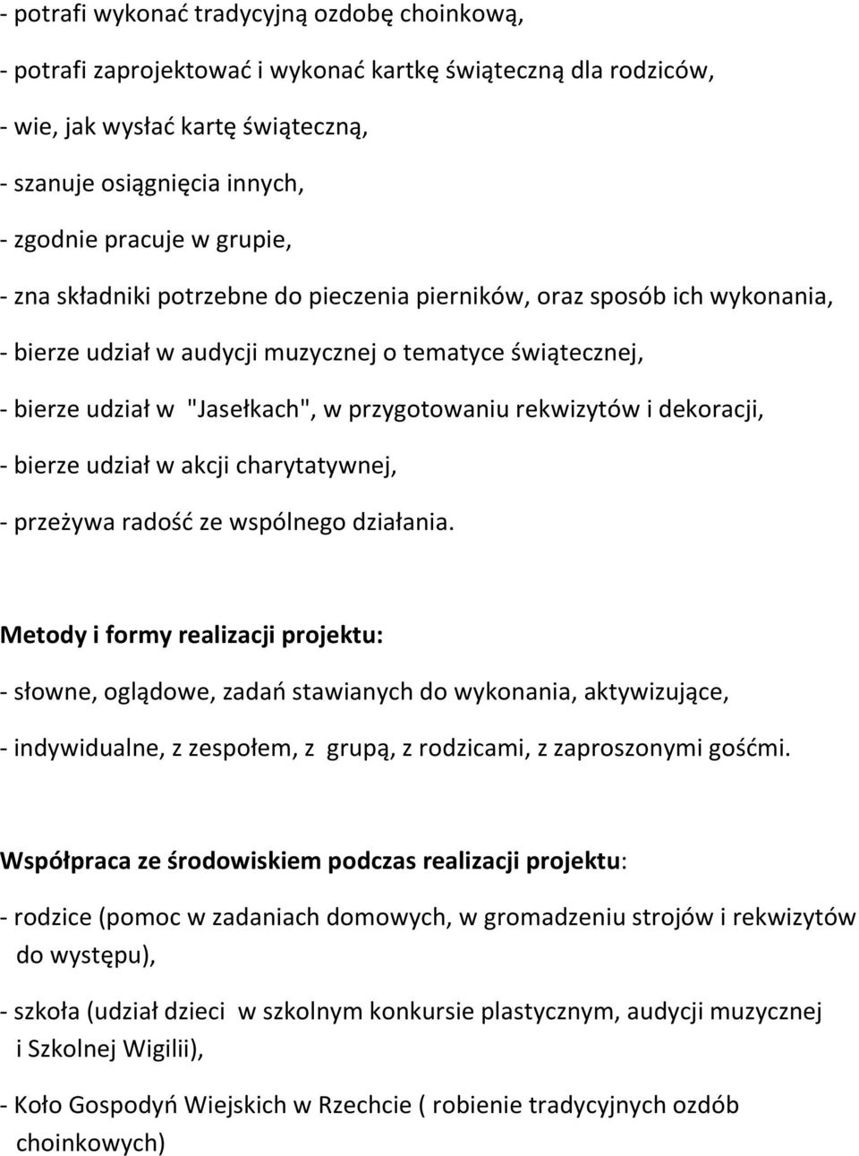 rekwizytów i dekoracji, - bierze udział w akcji charytatywnej, - przeżywa radość ze wspólnego działania.