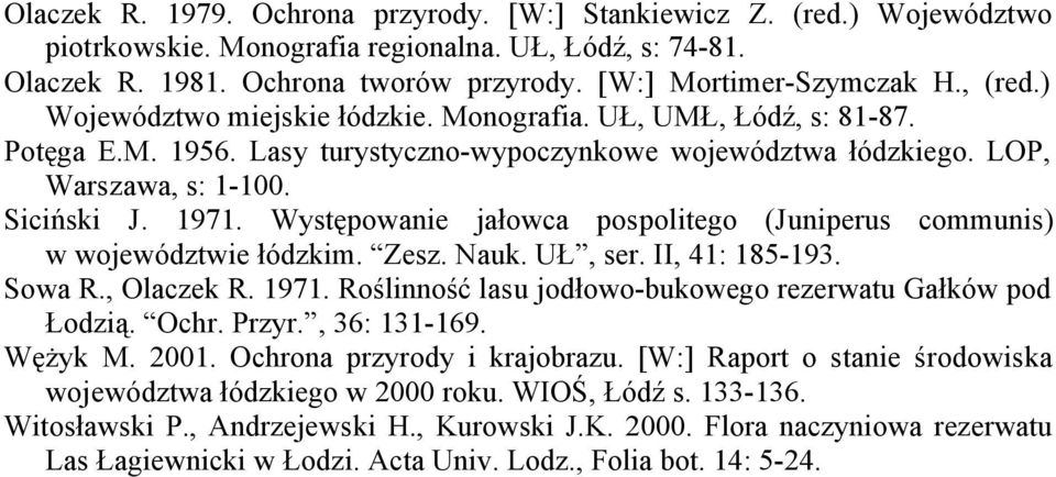 Występowanie jałowca pospolitego (Juniperus communis) w województwie łódzkim. Zesz. Nauk. UŁ, ser. II, 41: 185-193. Sowa R., Olaczek R. 1971.