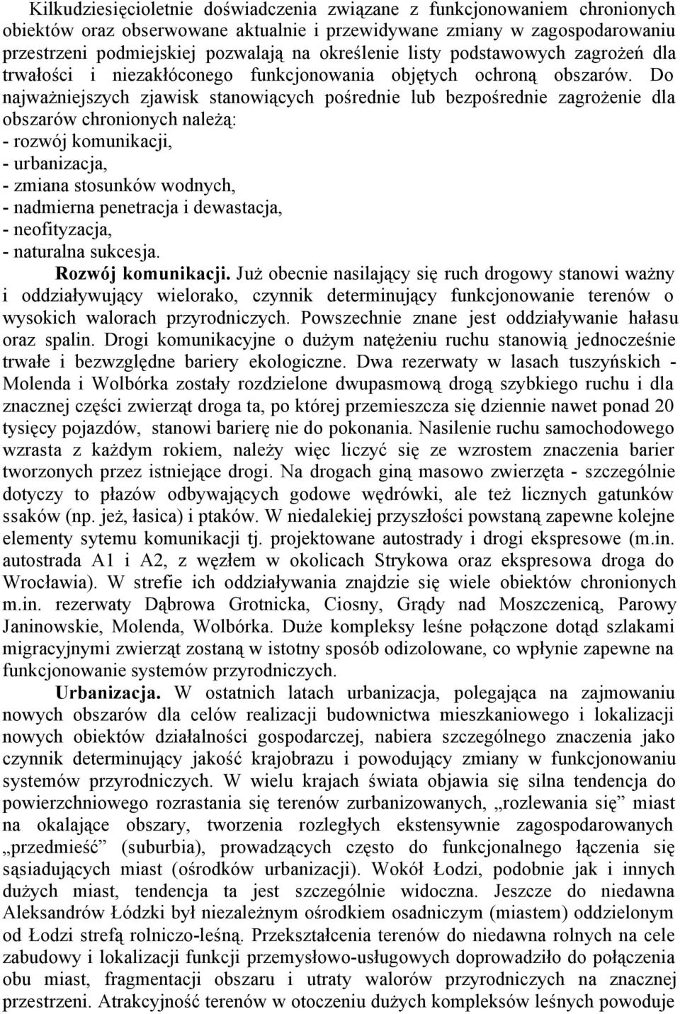 Do najważniejszych zjawisk stanowiących pośrednie lub bezpośrednie zagrożenie dla obszarów chronionych należą: - rozwój komunikacji, - urbanizacja, - zmiana stosunków wodnych, - nadmierna penetracja