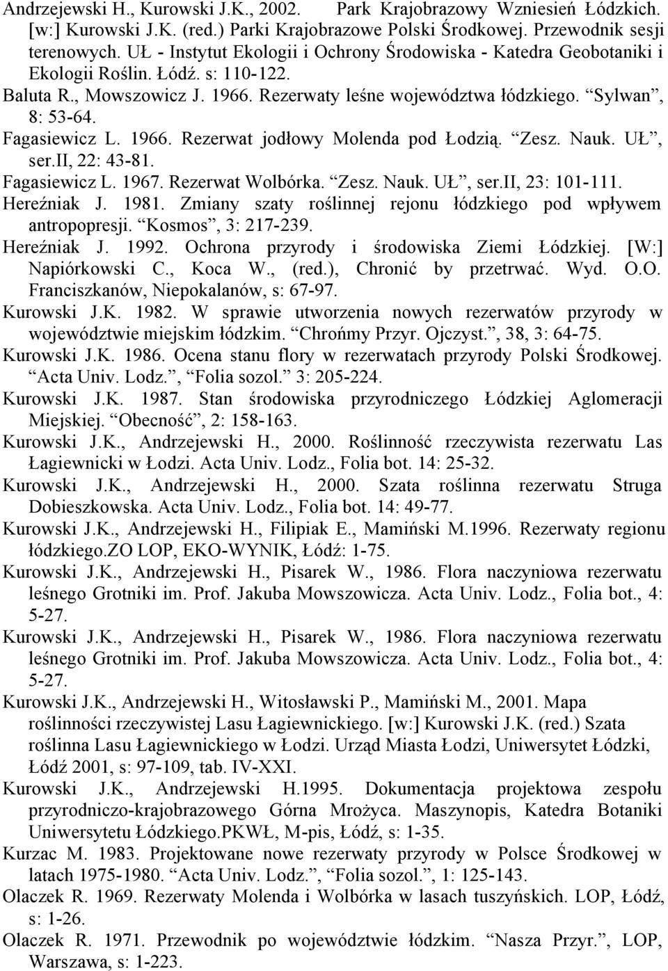 Fagasiewicz L. 1966. Rezerwat jodłowy Molenda pod Łodzią. Zesz. Nauk. UŁ, ser.ii, 22: 43-81. Fagasiewicz L. 1967. Rezerwat Wolbórka. Zesz. Nauk. UŁ, ser.ii, 23: 101-111. Hereźniak J. 1981.