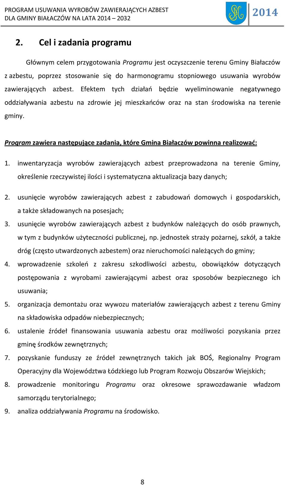 Program zawiera następujące zadania, które Gmina Białaczów powinna realizować: 1.