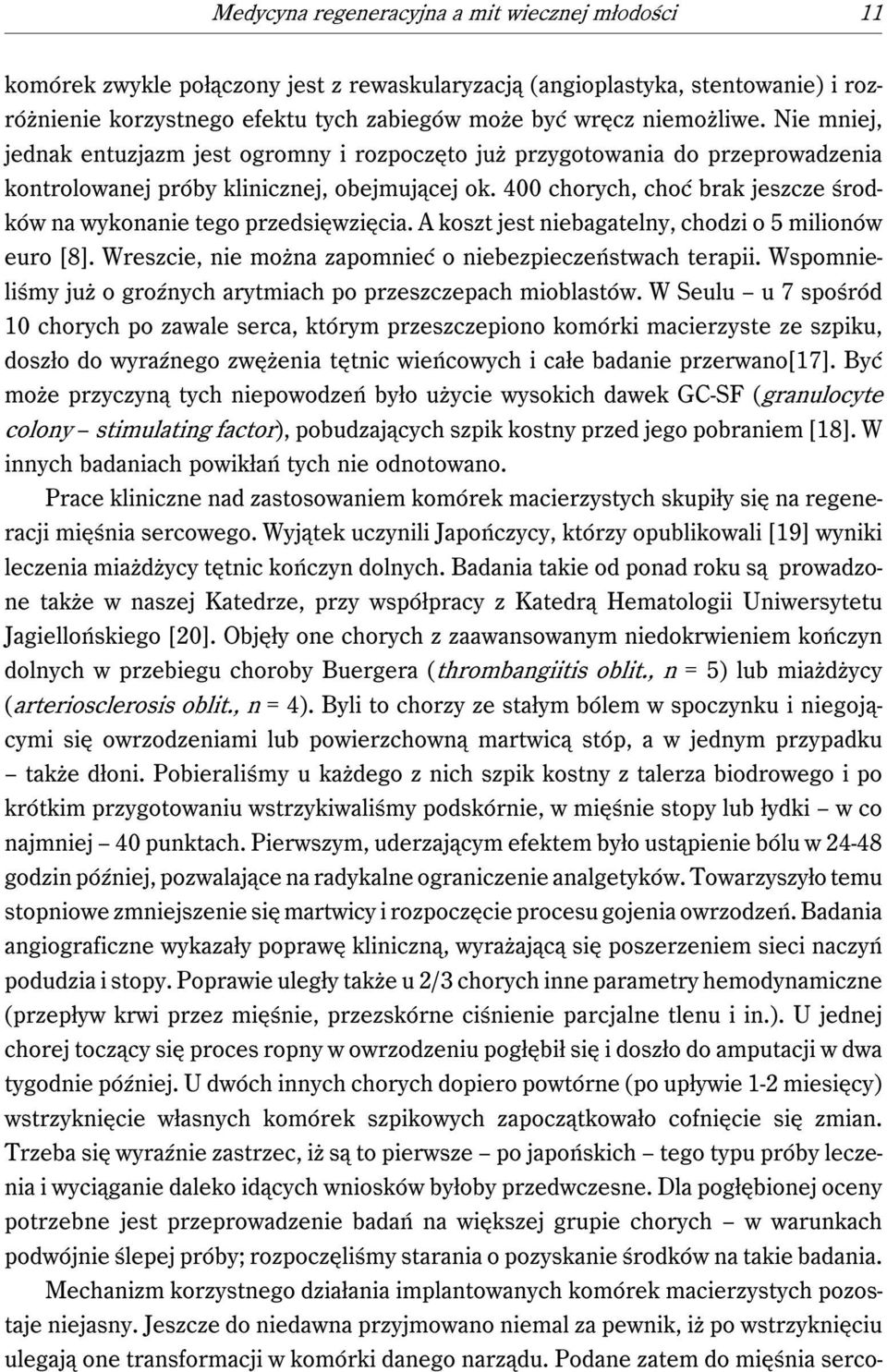 400 chorych, choć brak jeszcze środków na wykonanie tego przedsięwzięcia. A koszt jest niebagatelny, chodzi o 5 milionów euro [8]. Wreszcie, nie można zapomnieć o niebezpieczeństwach terapii.