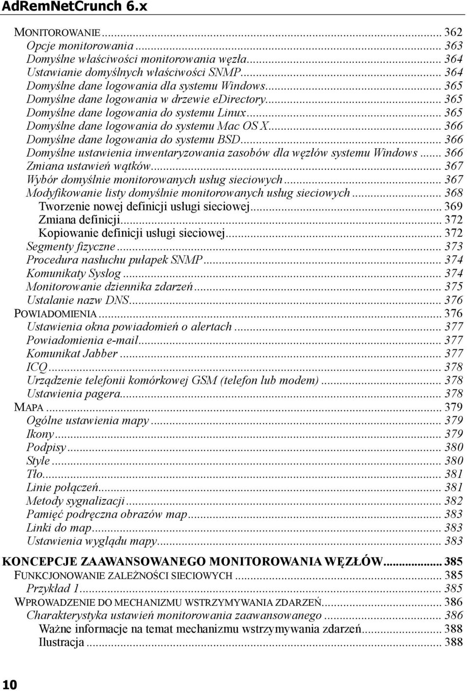 .. 366 Domyślne dane logowania do systemu BSD... 366 Domyślne ustawienia inwentaryzowania zasobów dla węzłów systemu Windows... 366 Zmiana ustawień wątków.