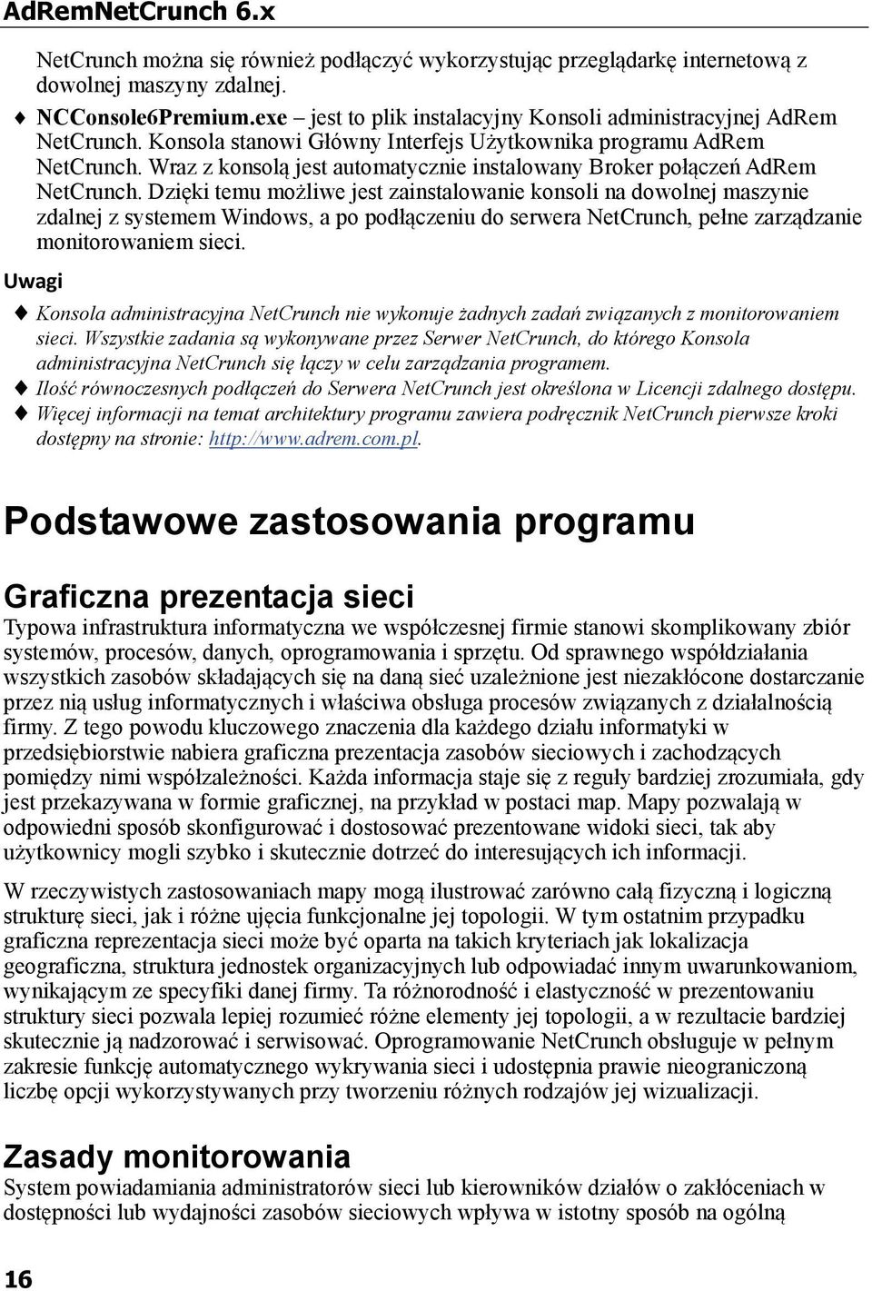 Wraz z konsolą jest automatycznie instalowany Broker połączeń AdRem NetCrunch.