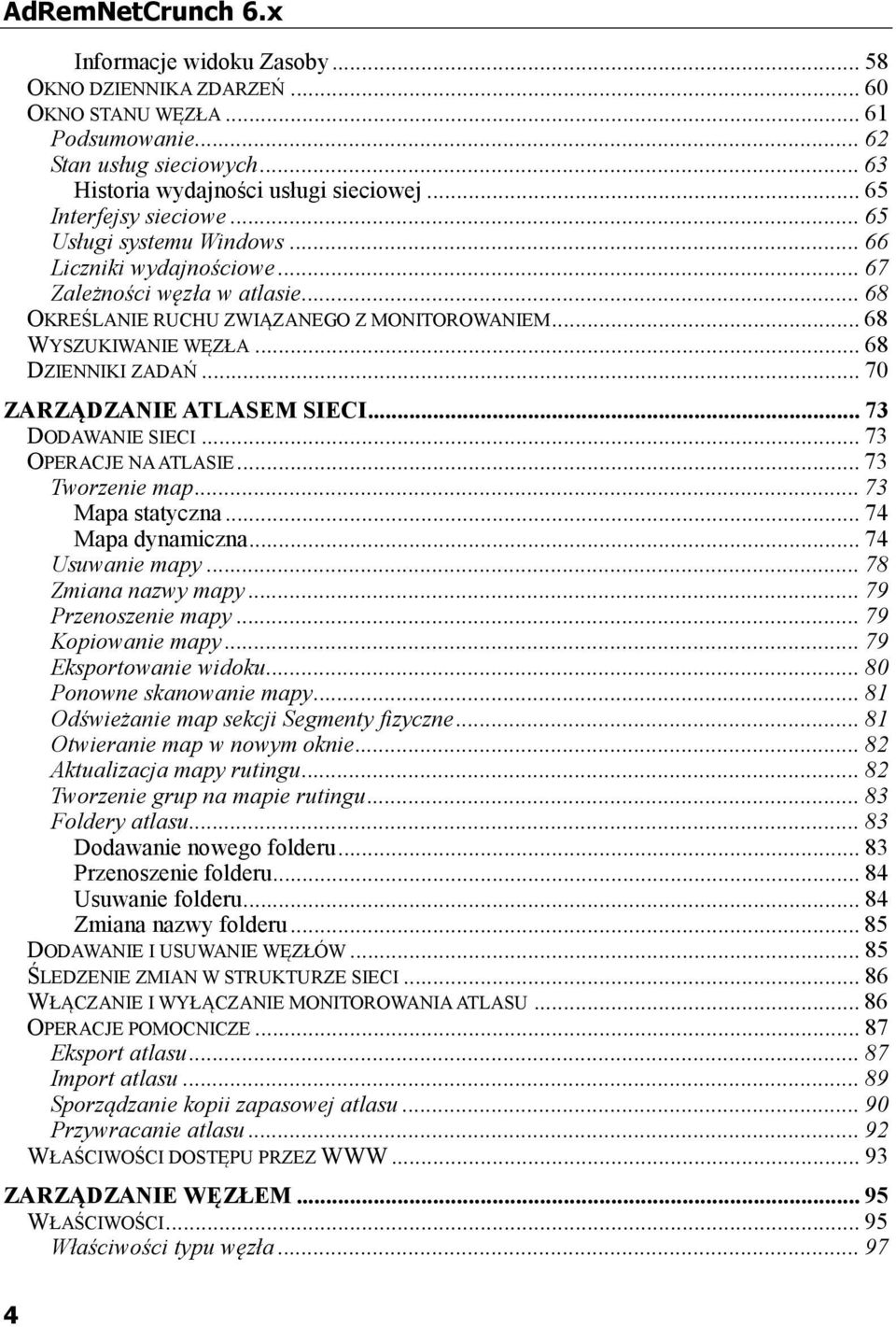 .. 68 DZIENNIKI ZADAŃ... 70 ZARZĄDZANIE ATLASEM SIECI... 73 DODAWANIE SIECI... 73 OPERACJE NA ATLASIE... 73 Tworzenie map... 73 Mapa statyczna... 74 Mapa dynamiczna... 74 Usuwanie mapy.