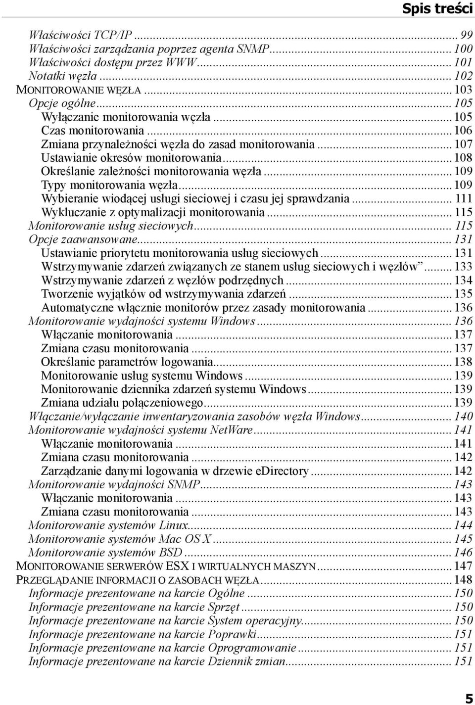 .. 108 Określanie zależności monitorowania węzła... 109 Typy monitorowania węzła... 109 Wybieranie wiodącej usługi sieciowej i czasu jej sprawdzania... 111 Wykluczanie z optymalizacji monitorowania.