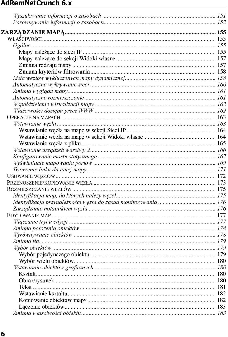 .. 160 Zmiana wyglądu mapy... 161 Automatyczne rozmieszczanie... 161 Współdzielenie wizualizacji mapy... 162 Właściwości dostępu przez WWW... 162 OPERACJE NA MAPACH... 163 Wstawianie węzła.
