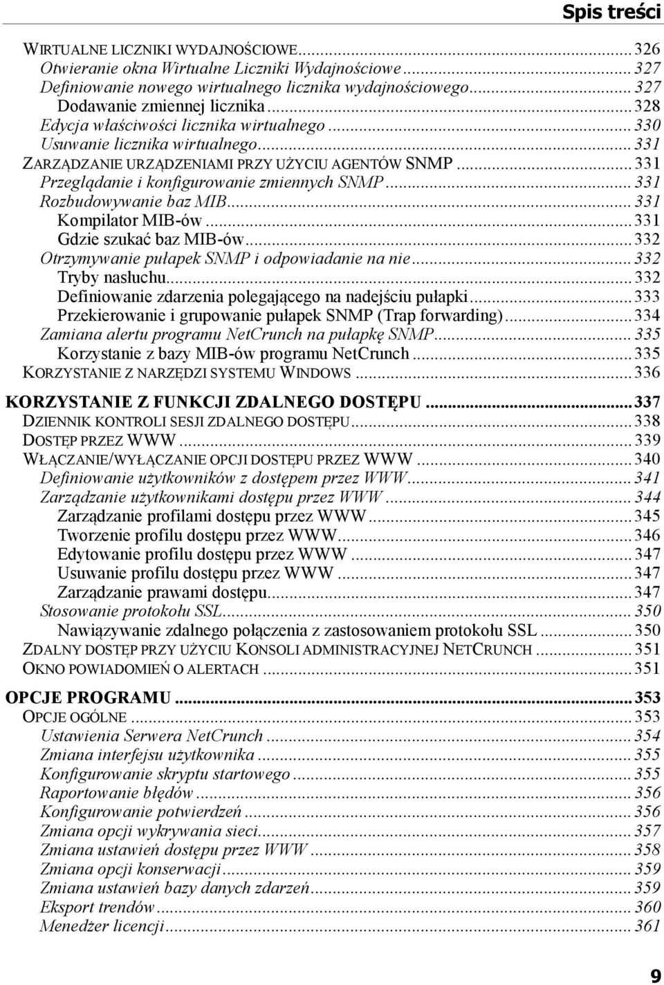 .. 331 Rozbudowywanie baz MIB... 331 Kompilator MIB-ów... 331 Gdzie szukać baz MIB-ów... 332 Otrzymywanie pułapek SNMP i odpowiadanie na nie... 332 Tryby nasłuchu.