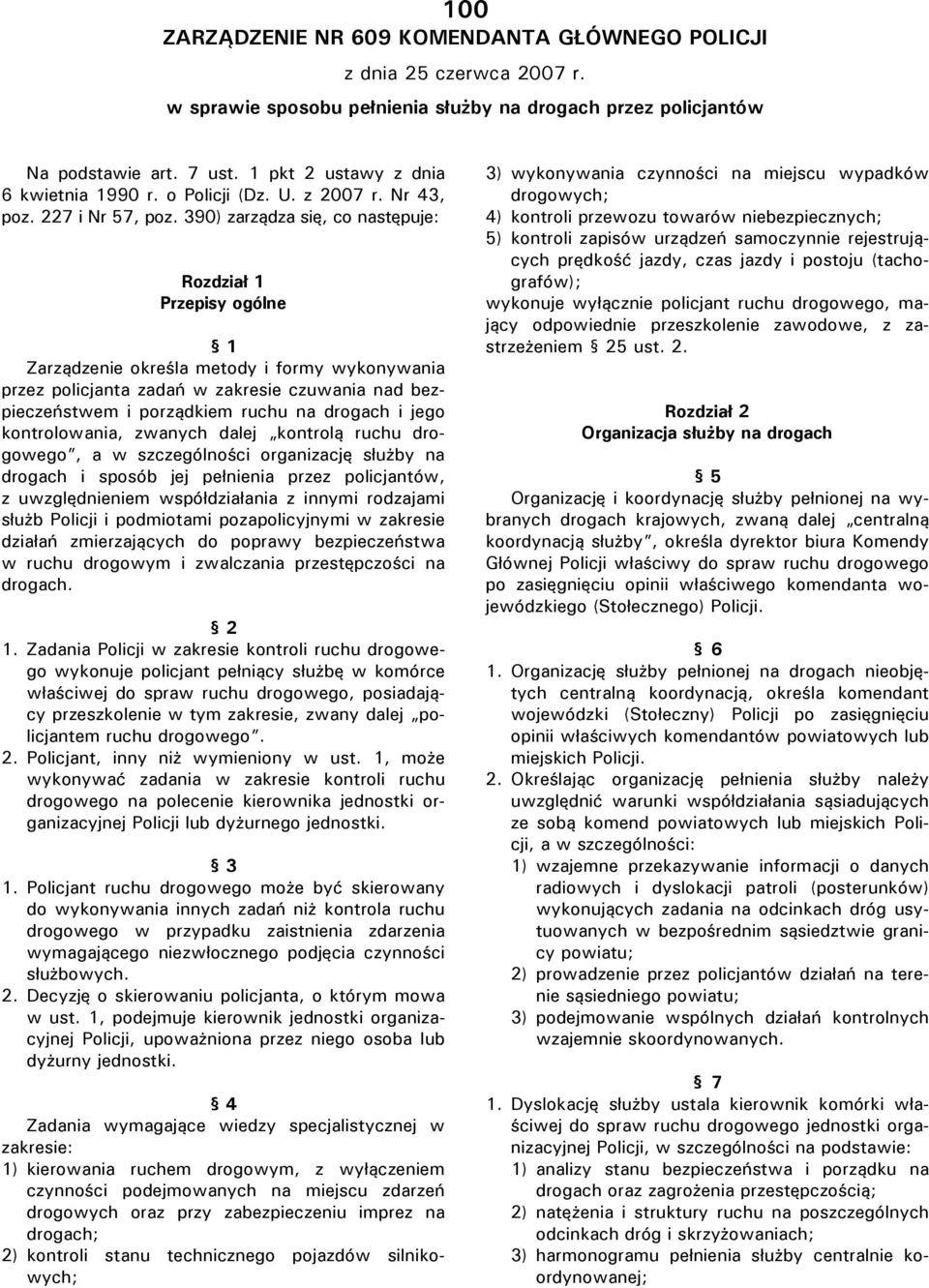 390) zarządza się, co następuje: Rozdział 1 Przepisy ogólne 1 Zarządzenie określa metody i formy wykonywania przez policjanta zadań w zakresie czuwania nad bezpieczeństwem i porządkiem ruchu na