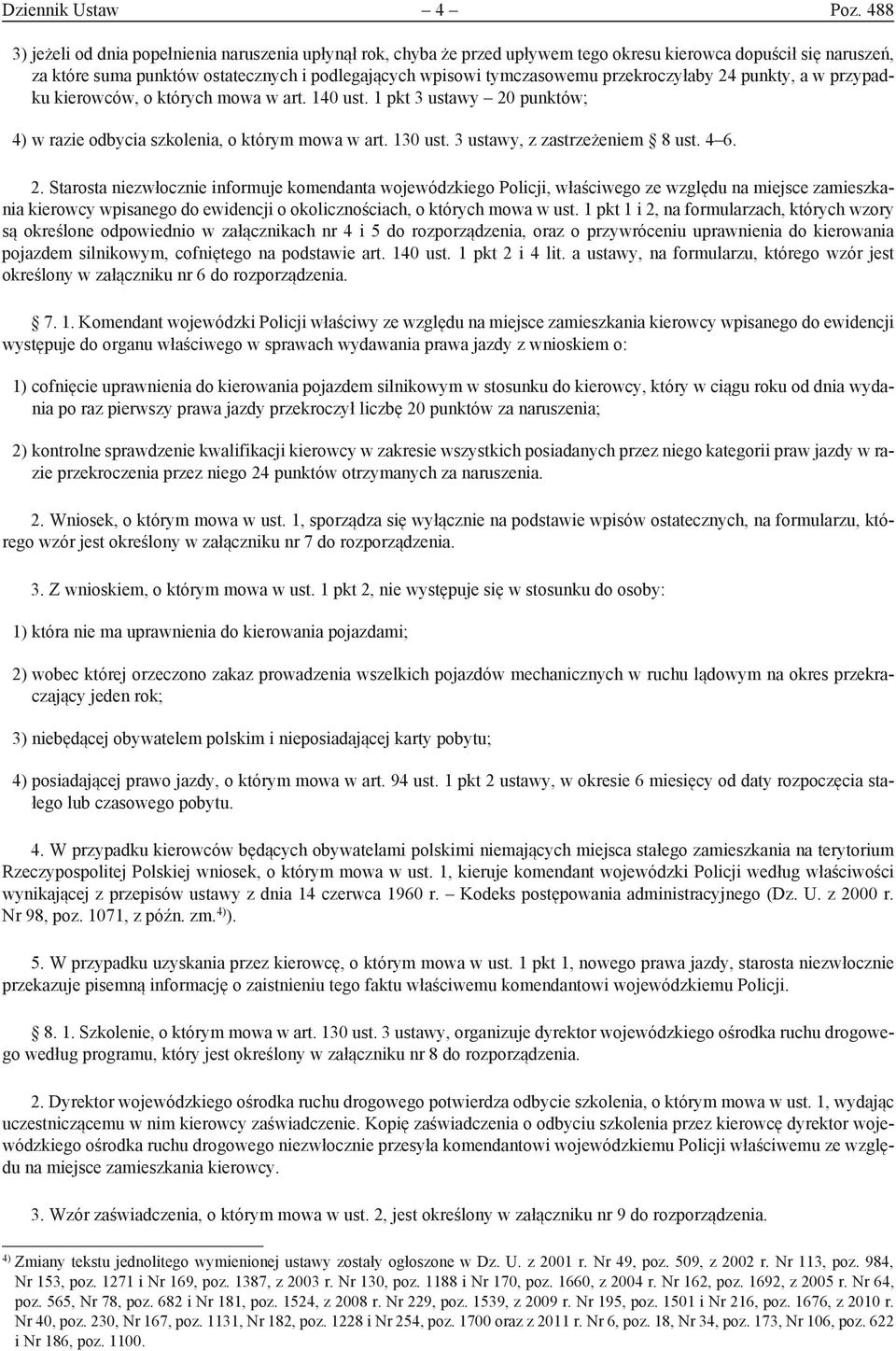 przekroczyłaby 24 punkty, a w przypadku kierowców, o których mowa w art. 14 ust. 1 pkt 3 ustawy 2 punktów; 4) w razie odbycia szkolenia, o którym mowa w art. 13 ust. 3 ustawy, z zastrzeżeniem 8 ust.