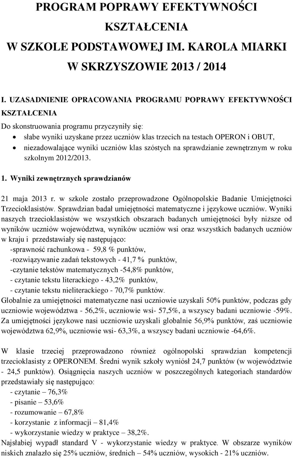 niezadowalające wyniki uczniów klas szóstych na sprawdzianie zewnętrznym w roku szkolnym 2012/2013. 1. Wyniki zewnętrznych sprawdzianów 21 maja 2013 r.